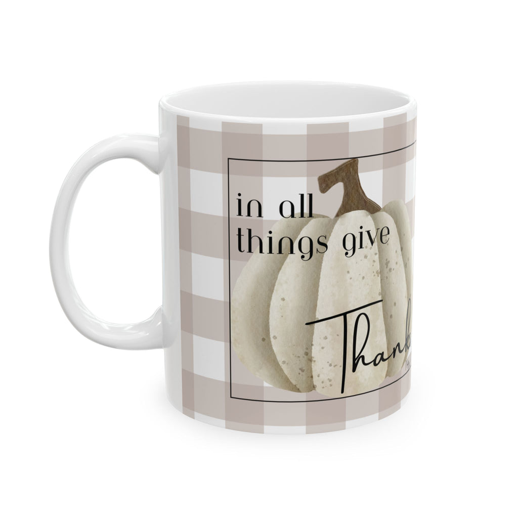 In All Things Give Thanks, Thanksgiving, Gratitude Ceramic Mug