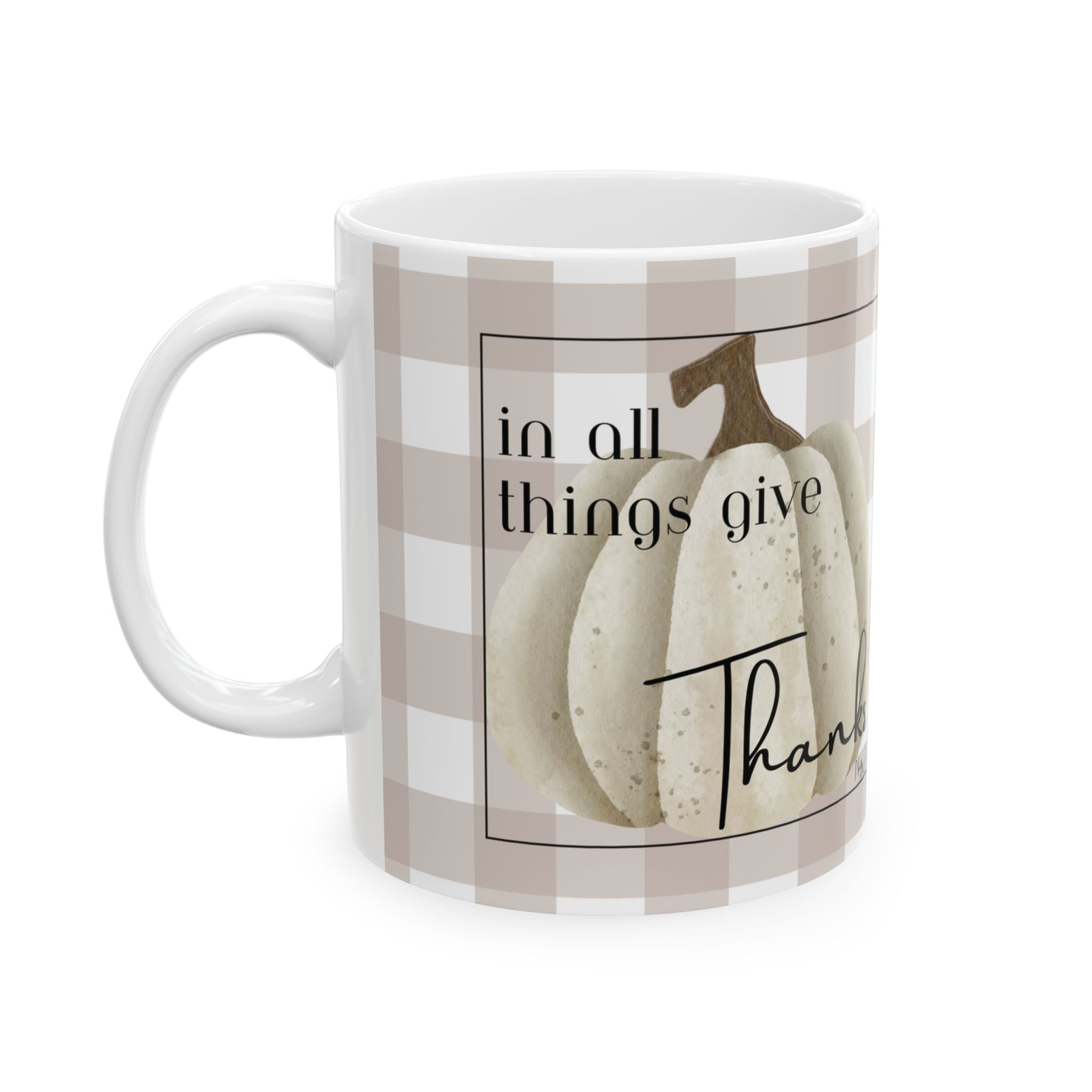 In All Things Give Thanks, Thanksgiving, Gratitude Ceramic Mug